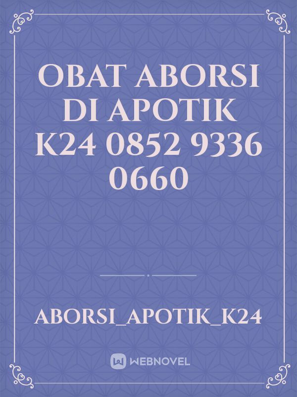 OBAT ABORSI DI APOTIK K24 
0852 9336 0660