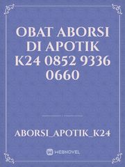 OBAT ABORSI DI APOTIK K24 
0852 9336 0660 Book