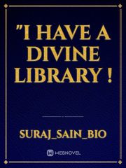 "I HAVE A DIVINE LIBRARY ! Book