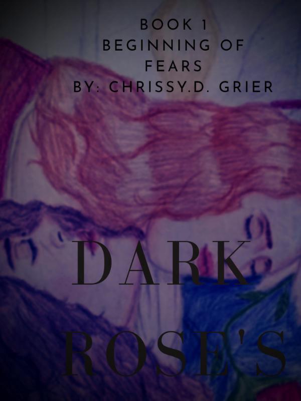 Dark Rose's Book1 beginning of fears