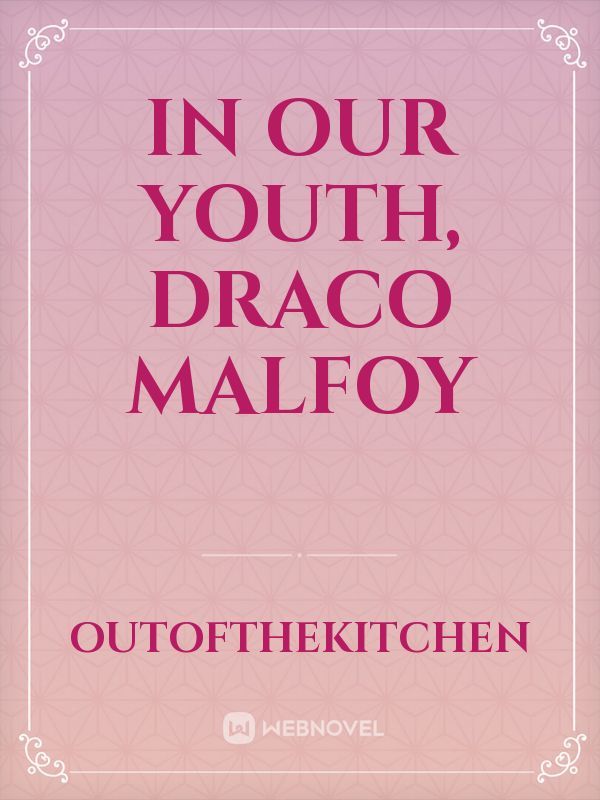 in our youth, draco malfoy