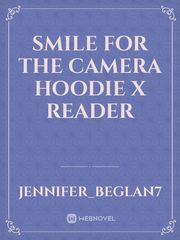 Smile For the Camera Hoodie X Reader Book