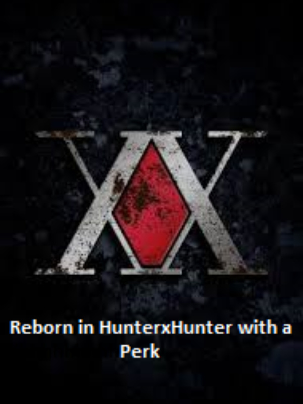 Reborn in HunterxHunter with a Perk