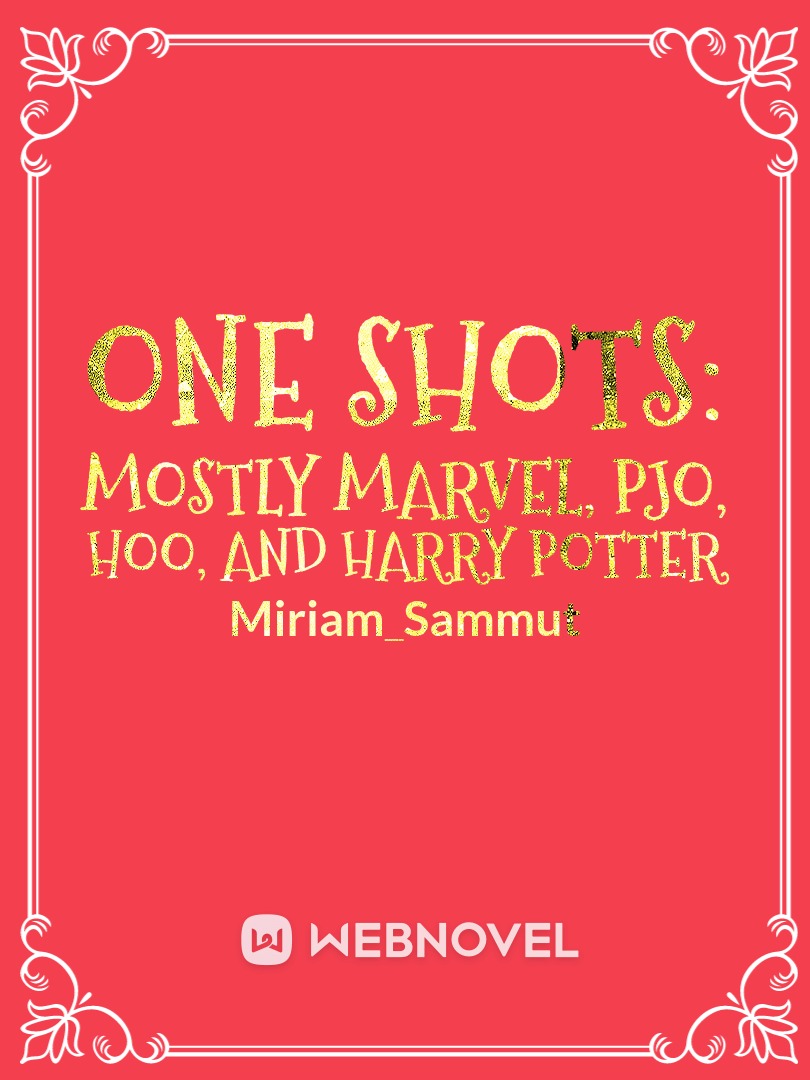 One shots: Mostly Marvel, PJO, HOO, and Harry Potter