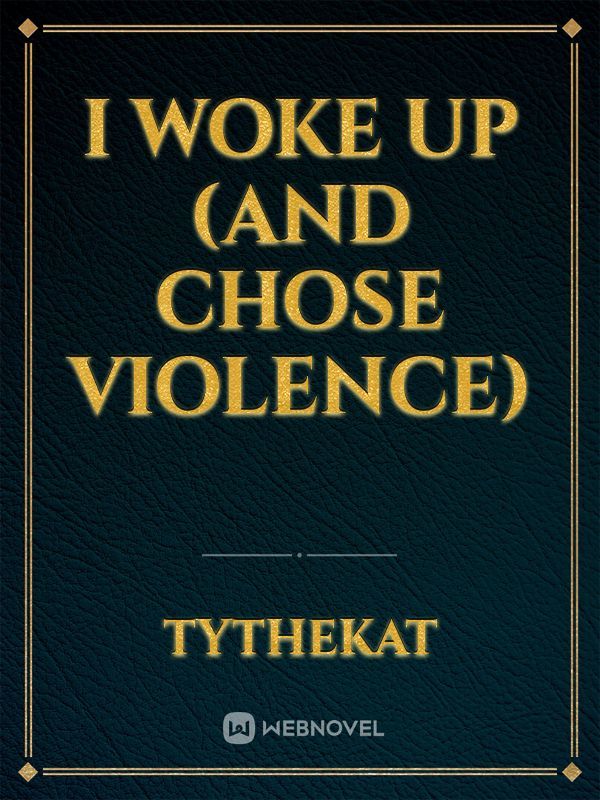 I Woke Up (and Chose Violence)