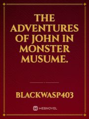 the adventures of John in monster musume. Book