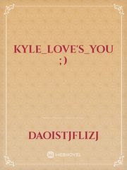 kyle_love's_you ;) Book