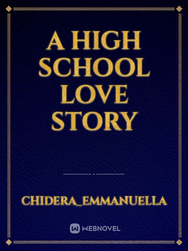 A High school love Story
