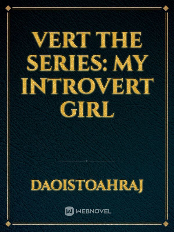 Vert The Series: My Introvert Girl