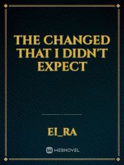 THE CHANGED THAT I DIDN'T EXPECT Book