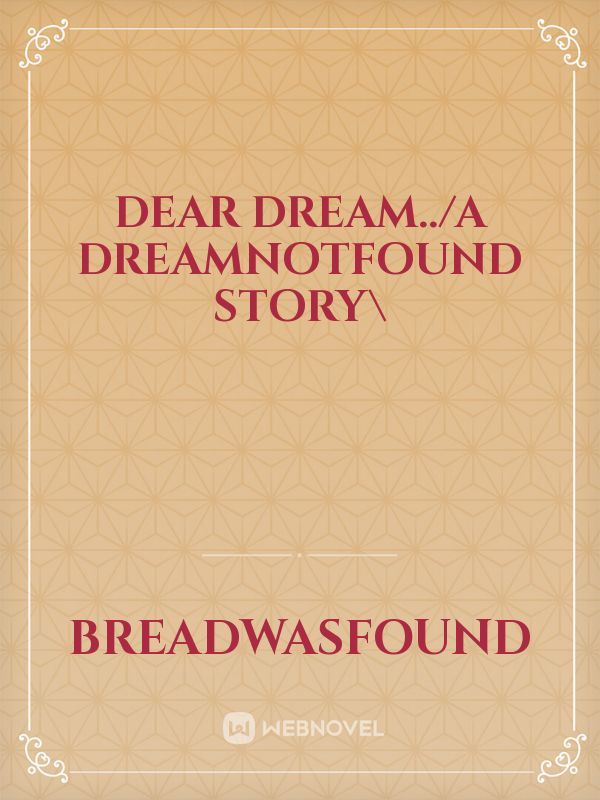 Dear Dream../A Dreamnotfound Story\