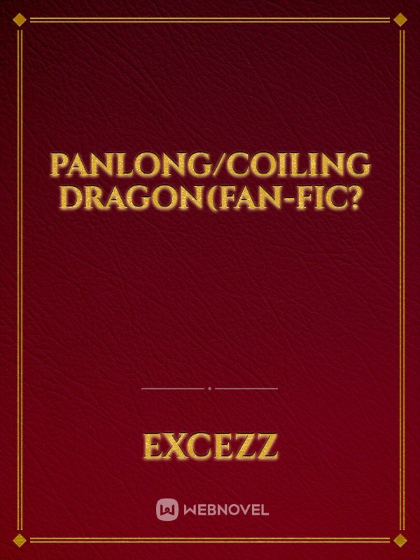 Panlong/Coiling Dragon(Fan-Fic? Book