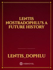 Lentis Nostradophlu's A Future History Book