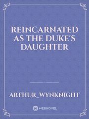 REINCARNATED AS THE DUKE'S DAUGHTER Book