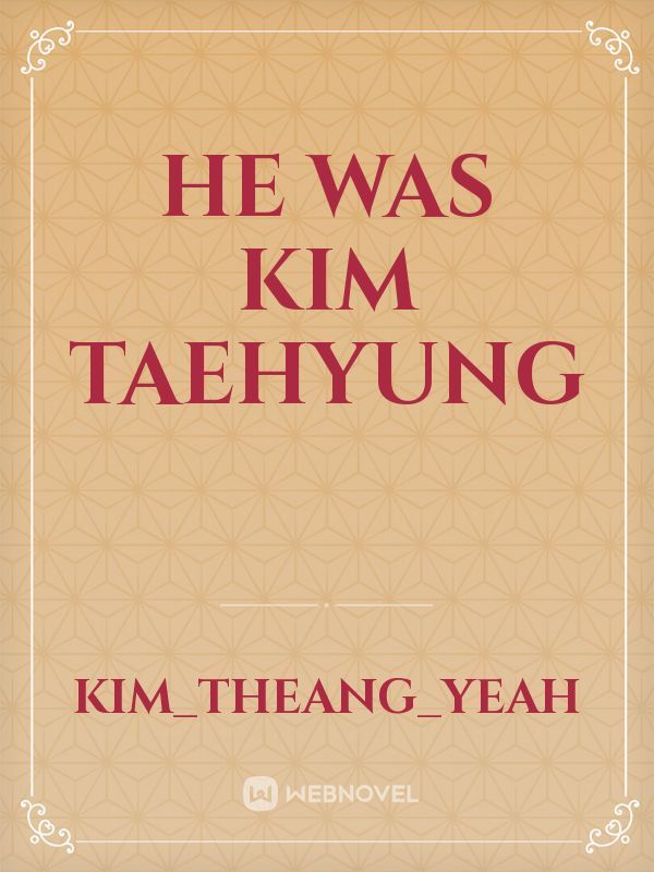 He Was Kim Taehyung