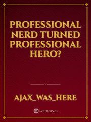 Professional Nerd Turned Professional Hero? Book