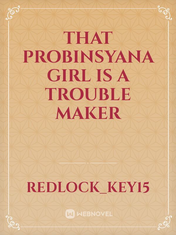 THAT PROBINSYANA GIRL IS A TROUBLE MAKER