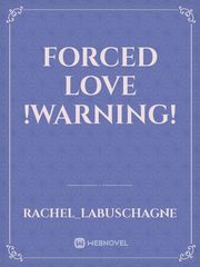 forced love 

!warning! Book