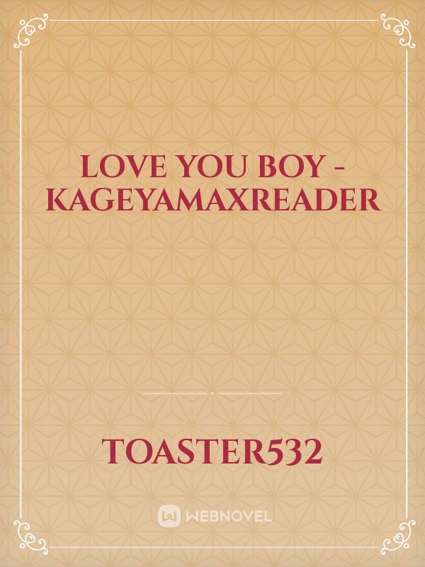 Love you Boy - kageyamaxreader