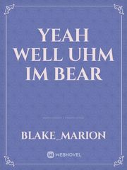 yeah well uhm im bear Book