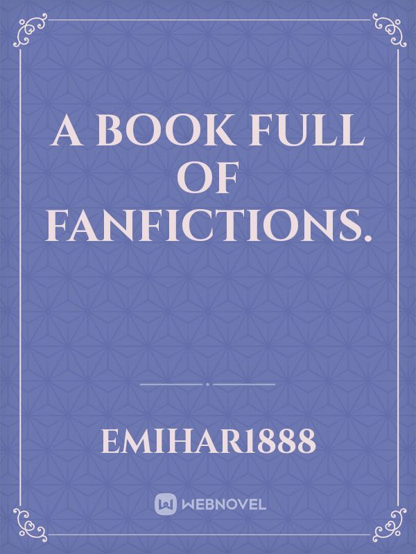 A Book full of Fanfictions.