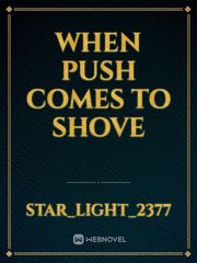 When Push comes to Shove Book