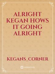 alright kegan hows it going alright Book