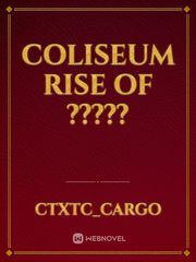 Coliseum 
Rise of ????? Book