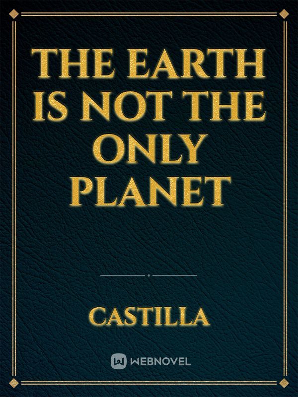 The earth is not the only planet