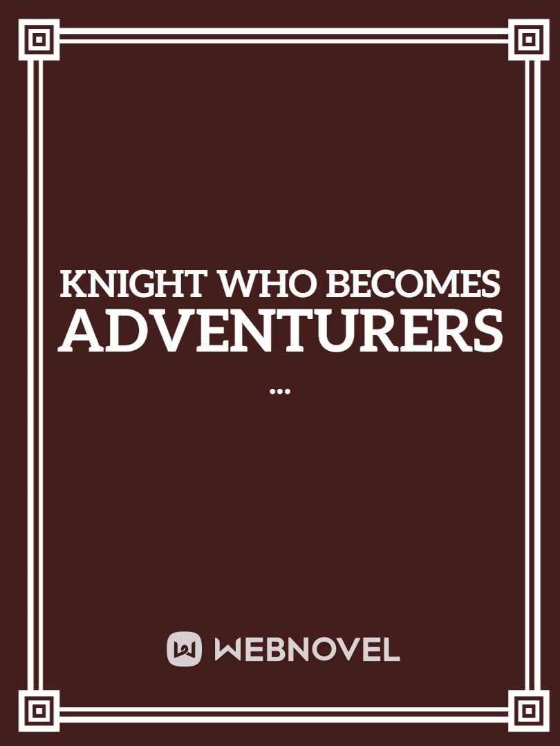 A Knight Who Becomes Adventurers