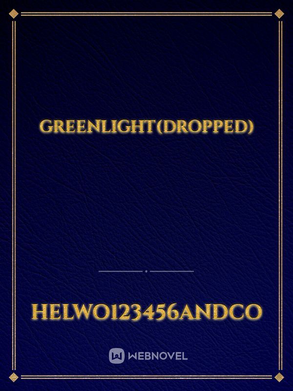 greenlight(dropped)