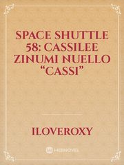 Space Shuttle 58:
Cassilee Zinumi Nuello
“Cassi” Book