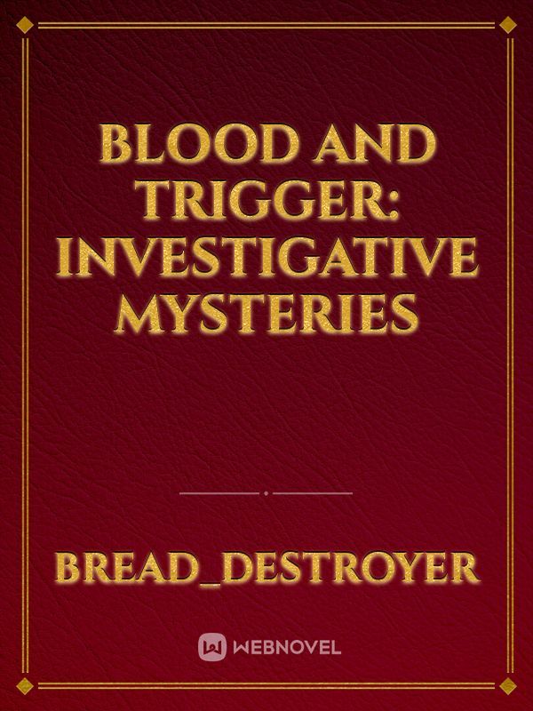 Blood and Trigger: Investigative Mysteries