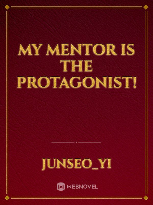 My Mentor is the Protagonist!
