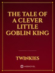 The Tale of a Clever Little Goblin King Book