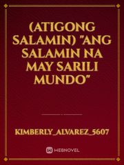 (atigong salamin) "Ang salamin na may sarili mundo" Book