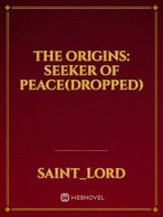 The Origins: Seeker of Peace(Dropped) Book