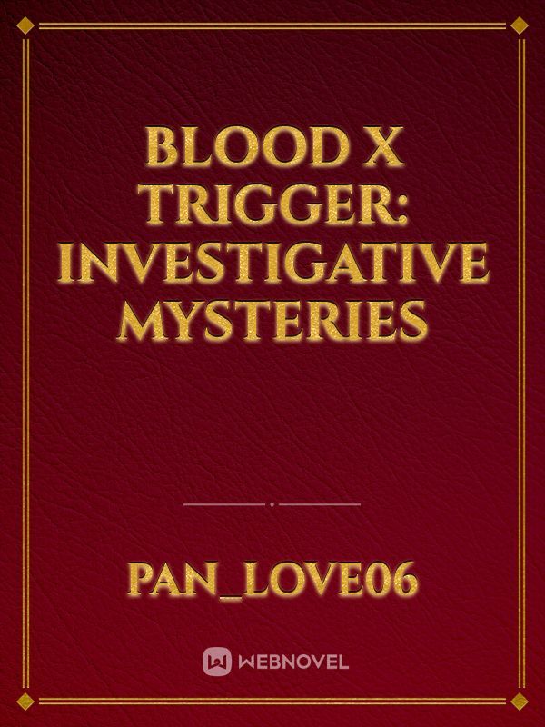 Blood x Trigger: Investigative Mysteries