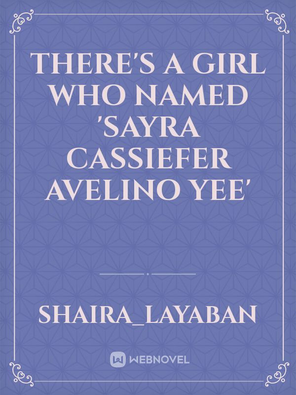 There's a girl who named 'Sayra Cassiefer Avelino Yee'