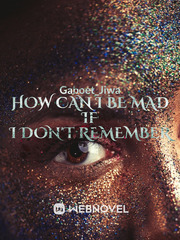 HOW CAN I BE MAD IF I DON'T REMEMBER Book