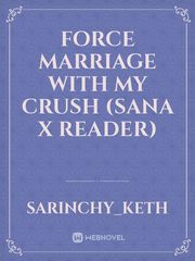 Force Marriage With My Crush (Sana x Reader) Book