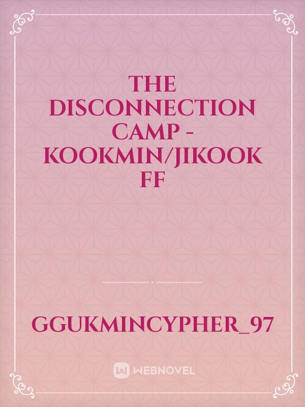 The Disconnection Camp - Kookmin/Jikook FF