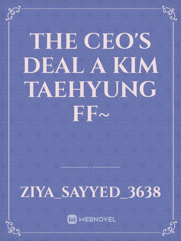 THE CEO'S deal


A Kim Taehyung ff~ Book
