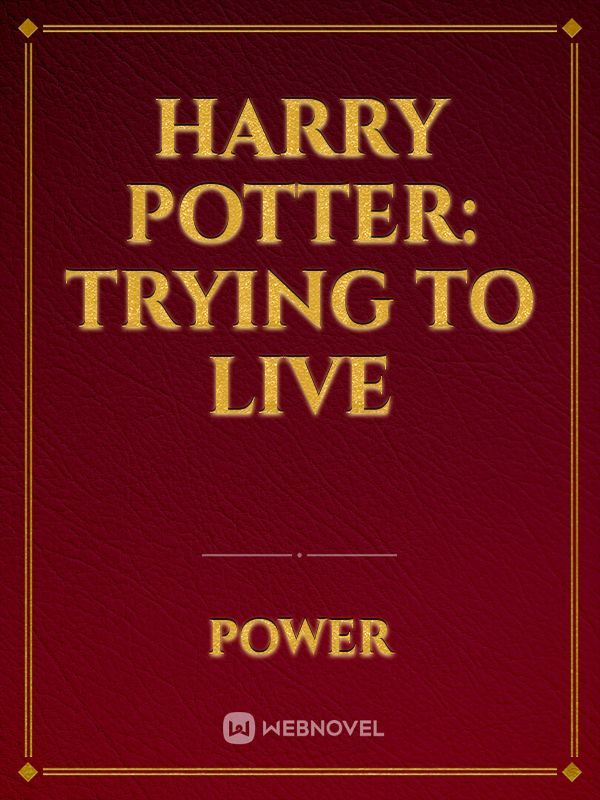 Harry Potter: Trying to live