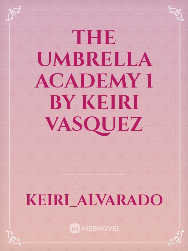 The umbrella academy 

 1


 




By keiri vasquez Book