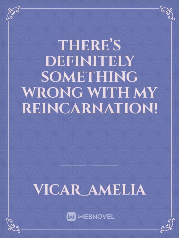 There’s definitely something wrong with my reincarnation! Book