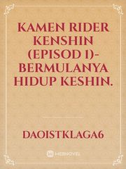 KAMEN RIDER KENSHIN (EPISOD 1)-Bermulanya hidup Keshin. Book