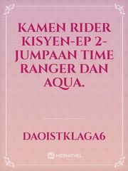 KAMEN RIDER KISYEN-EP 2-Jumpaan Time Ranger dan Aqua. Book