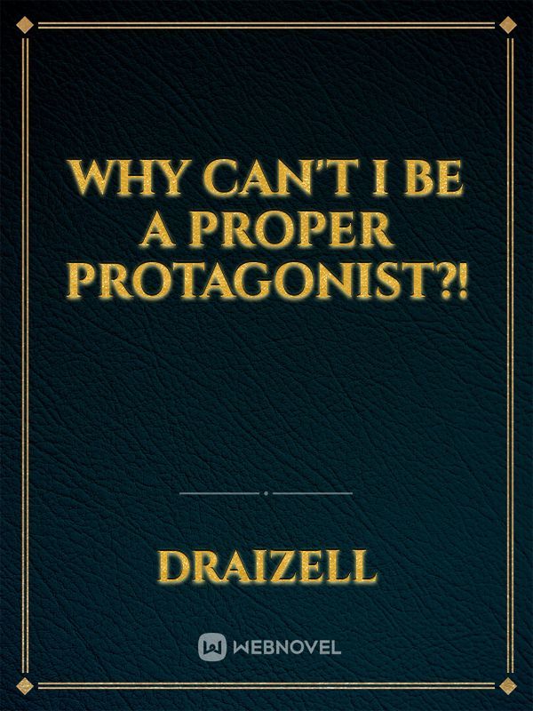 Why can't I be a Proper Protagonist?!
