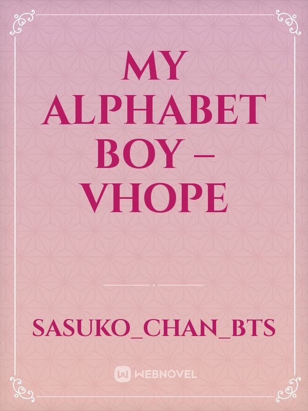My Alphabet Boy – Vhope